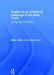 English as an Additional Language in the Early Years: Linking Theory to Practice by Malini Mistry