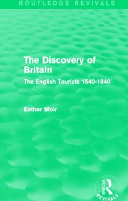 The Discovery of Britain (Routledge Revivals): The English Tourists 1540-1840 by Esther Moir