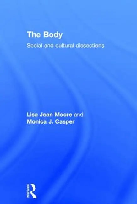 The Body: Social and Cultural Dissections by Lisa Jean Moore
