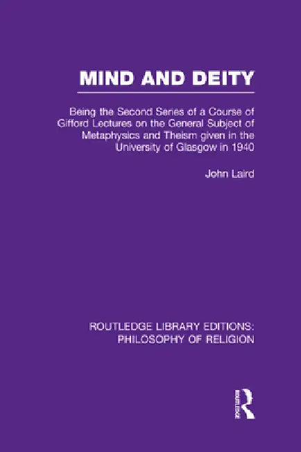 Mind and Deity: Being the Second Series of a Course of Gifford Lectures on the General Subject of Metaphysics and Theism Given in the University of Gl by John Laird