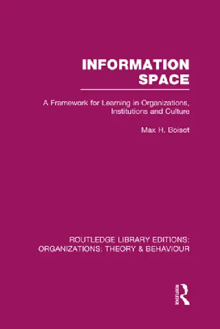 Information Space (Rle: Organizations) by Max Boisot