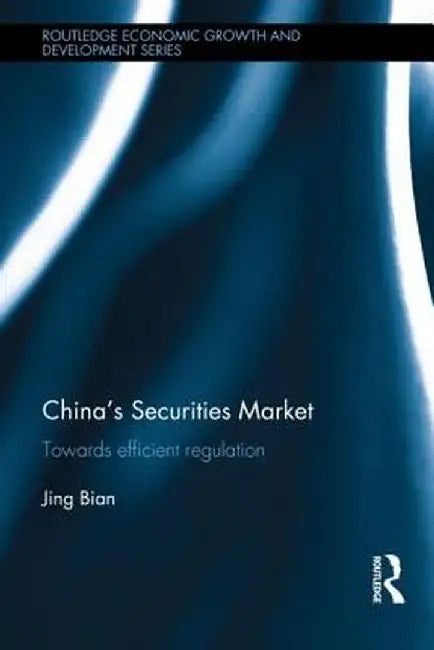 China's Securities Market: Towards Efficient Regulation by Jing Bian