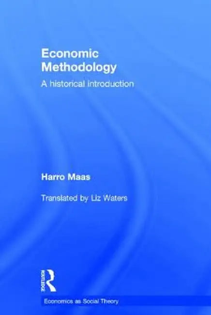 Economic Methodology: A Historical Introduction by Harro Maas