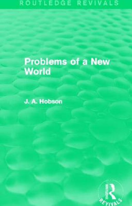 Problems of a New World (Routledge Revivals) by J. A. Hobson