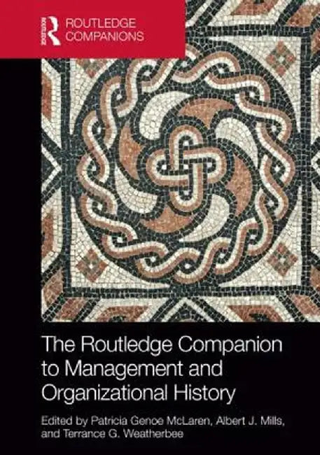 The Routledge Companion to Management and Organizational History by Patricia Genoe McLaren