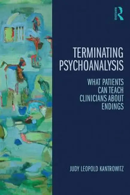 Myths of Termination: What Patients Can Teach Psychoanalysts about Endings by Judy Leopold Kantrowitz