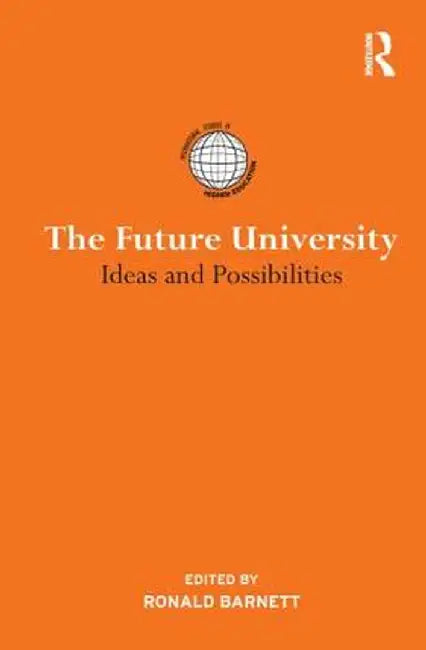 The Future University: Ideas and Possibilities by Ronald Barnett