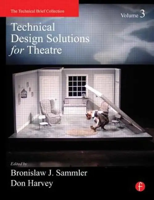 Technical Design Solutions for Theatre Volume 3 by Ben Sammler
