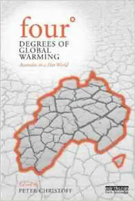 Four Degrees Of Global Warming: Australia in a Hot World by Peter Christoff