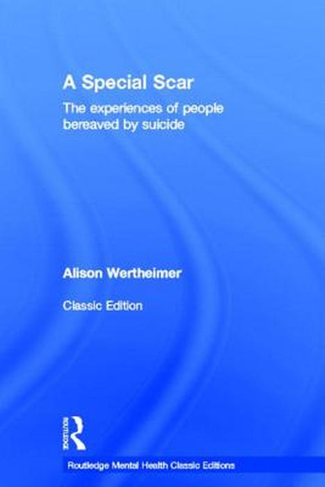 A Special Scar: The experiences of people bereaved by suicide by Alison Wertheimer