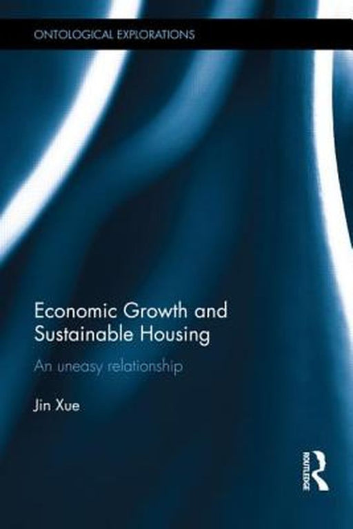 Economic Growth And Sustainable Housing: An Uneasy Relationship by Jin Xue