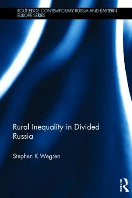 Rural Inequality in Divided Russia by Stephen Wegren