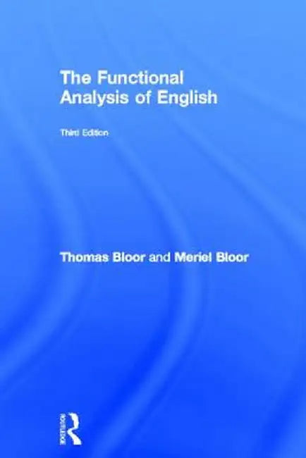 The Functional Analysis of English: A Hallidayan Approach by Thomas Bloor