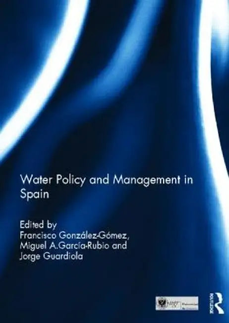 Water Policy and Management in Spain by Francisco González-Gómez