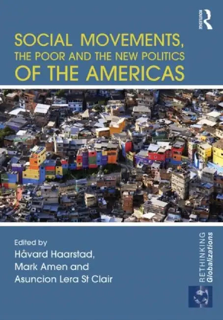 Social Movements, the Poor and the New Politics of the Americas by Håvard Haarstad