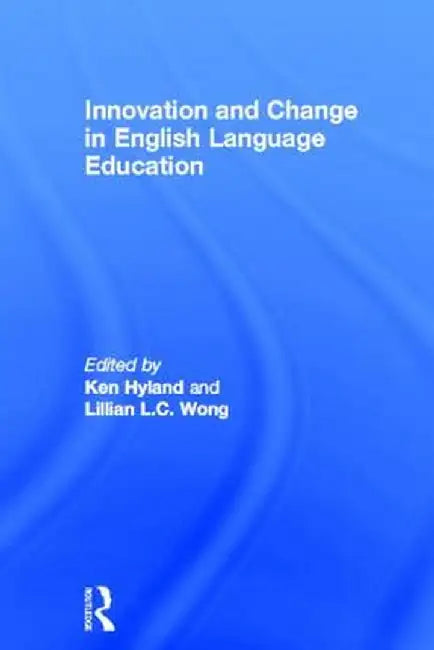 Innovation and Change in English Language Education by Ken Hyland