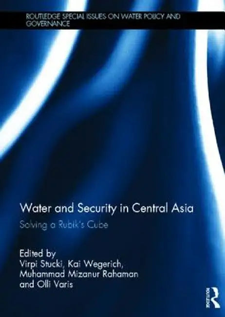 Water and Security in Central Asia: Solving a Rubik's Cube by Virpi Stucki