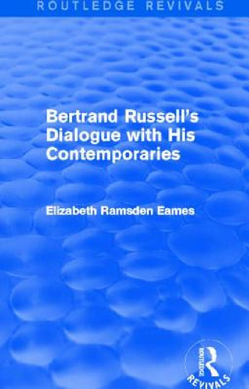 Bertrand Russell's Dialogue with His Contemporaries (Routledge Revivals) by Elizabeth Eames