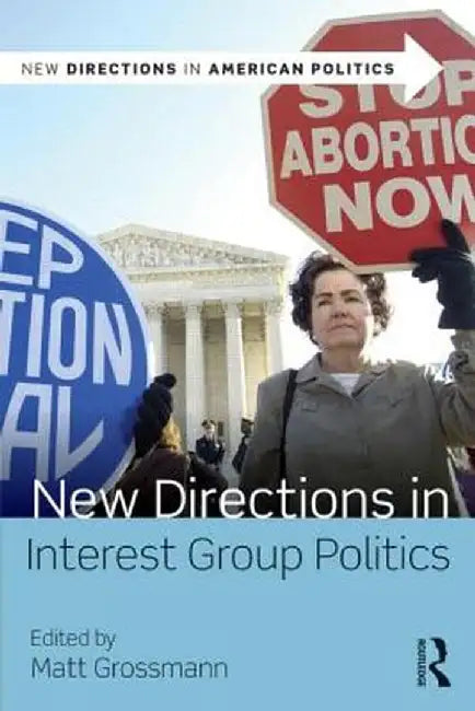 New Directions in Interest Group Politics by Matt Grossmann
