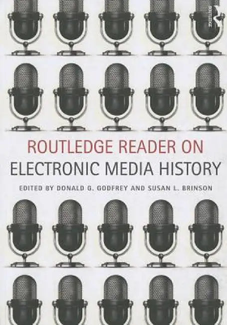 Routledge Reader on Electronic Media History by Donald G. Godfrey