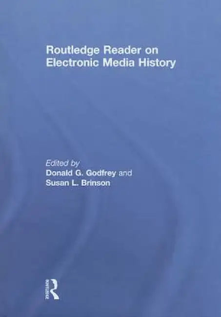 Routledge Reader on Electronic Media History by Donald G. Godfrey