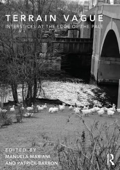Terrain Vague: Interstices at the Edge of the Pale by PATRICK BARRON