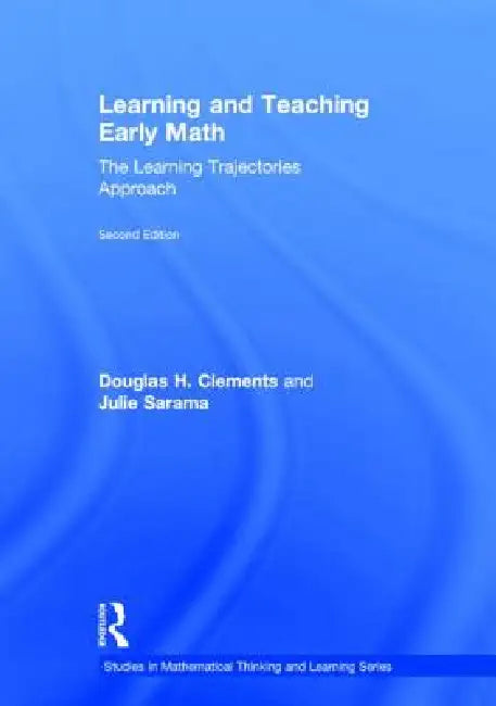 Learning and Teaching Early Math: The Learning Trajectories Approach by Douglas H. Clements, Julie Sarama