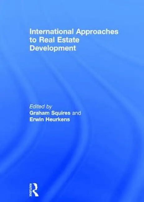International Approaches to Real Estate Development by Graham Squires