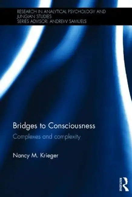 Bridges to Consciousness: Complexes and Complexity by Nancy M. Krieger
