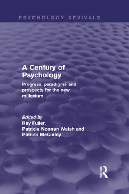A Century of Psychology (Psychology Revivals): Progress, Paradigms and Prospects for the New Millennium by Ray Fuller