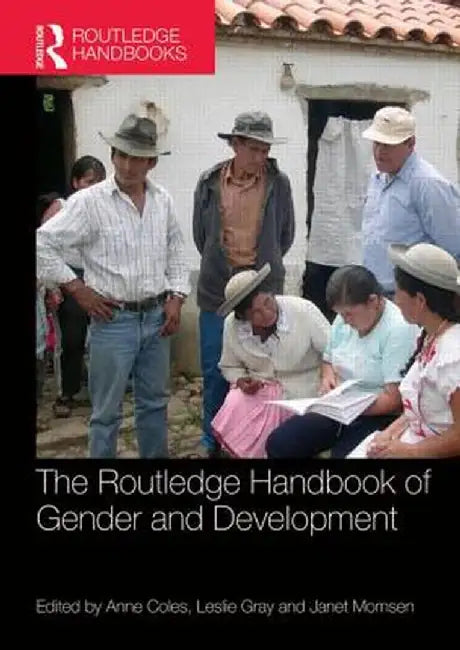 The Routledge Handbook of Gender and Development by Anne Coles