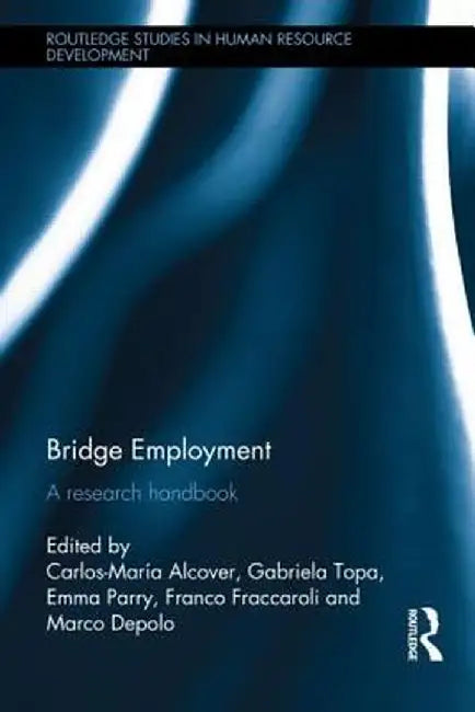 Bridge Employment: A Research Handbook by Carlos-María Alcover
