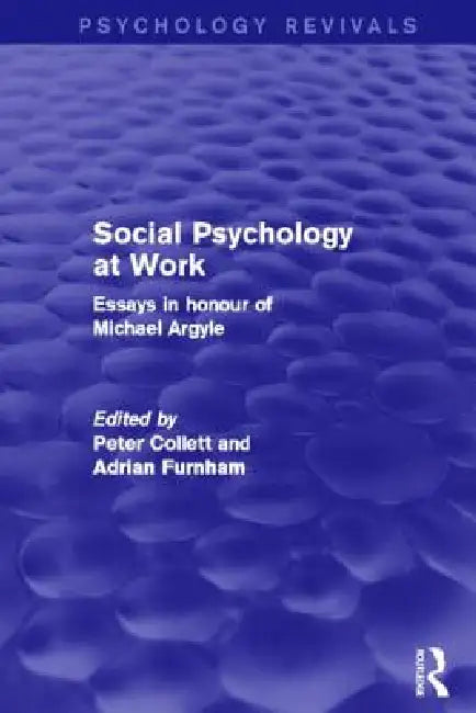 Social Psychology at Work (Psychology Revivals): Essays in Honour of Michael Argyle by Peter Collett