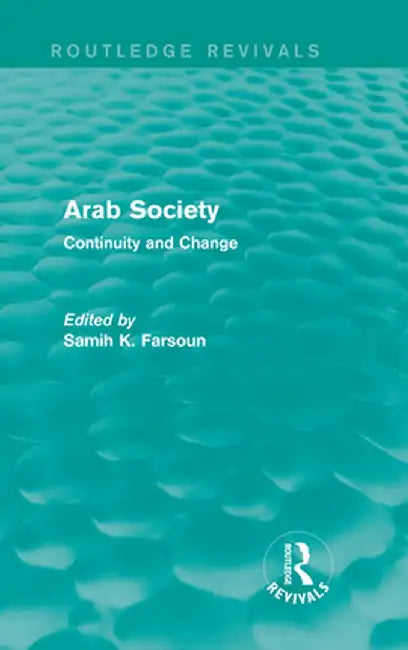 Arab Society (Routledge Revivals): Continuity and Change by Samih Farsoun