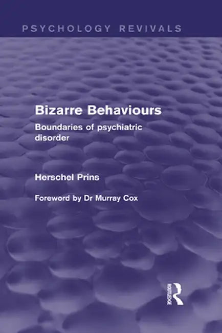 Bizarre Behaviours (Psychology Revivals): Boundaries of Psychiatric Disorder by Herschel Prins