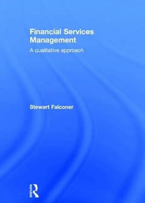Financial Services Management: A Qualitative Approach by Stewart Falconer