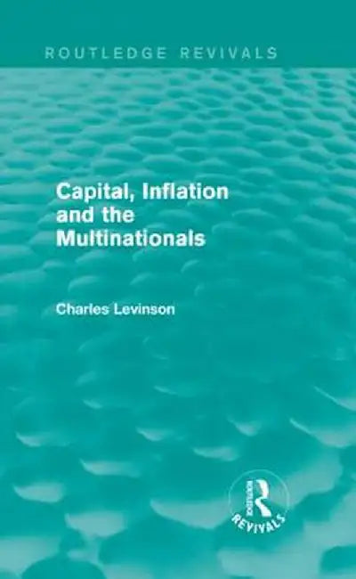 Capital Inflation and the Multinationals (Routledge Revivals) by Charles Levinson