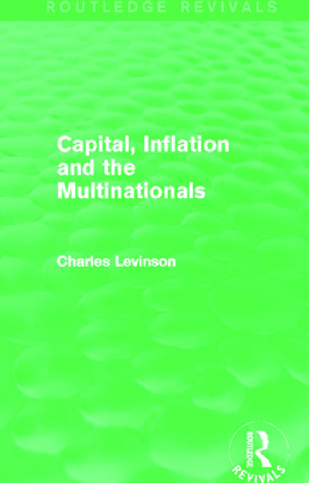 Capital, Inflation and the Multinationals (Routledge Revivals) by Charles Levinson