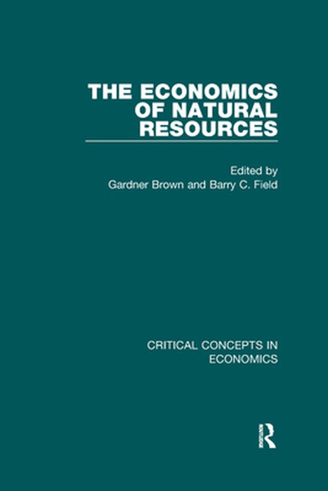 The Economics Of Natural Resources by Barry Field, Gardner Brown