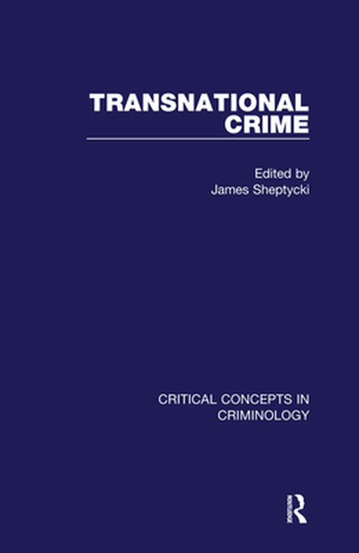 Transnational Crime: Critical Concepts in Criminology by James Sheptycki