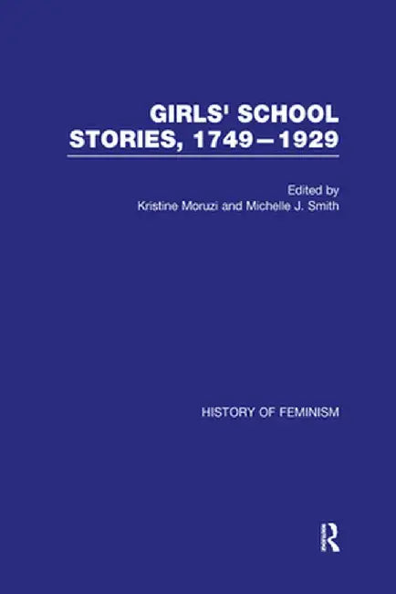 Girls' School Stories, 1749-1929 by Kristine Moruzi
