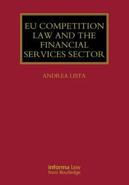 EU Competition Law and the Financial Services Sector by Andrea Lista