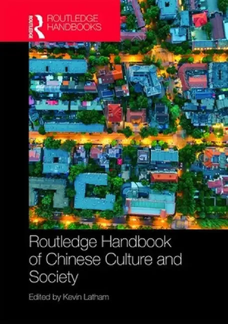 Routledge Handbook Of Chinese Culture And Society by Kevin Latham