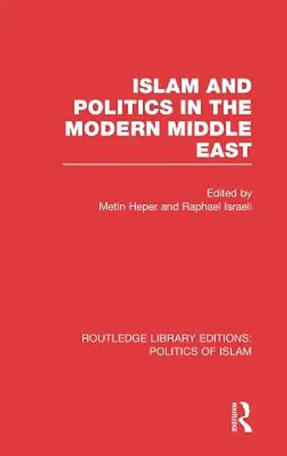 Islam and Politics in the Modern Middle East by Metin Heper