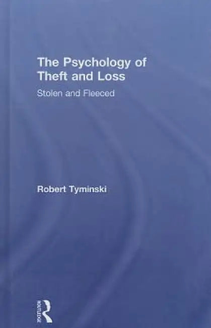 The Psychology of Theft and Loss: Stolen and Fleeced by Robert Tyminski