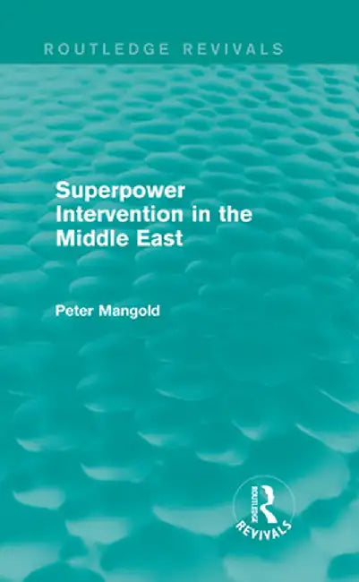 Superpower Intervention in the Middle East (Routledge Revivals) by Peter Mangold
