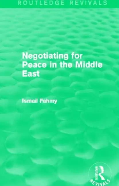 Negotiating for Peace in the Middle East (Routledge Revivals) by Ismail Fahmy