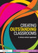 Creating Outstanding Classrooms: A Whole-school Approach by Oliver Knight, David Benson