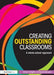 Creating Outstanding Classrooms: A Whole-school Approach by Oliver Knight, David Benson