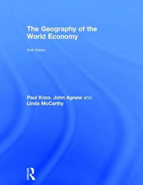The Geography of the World Economy by Paul Knox